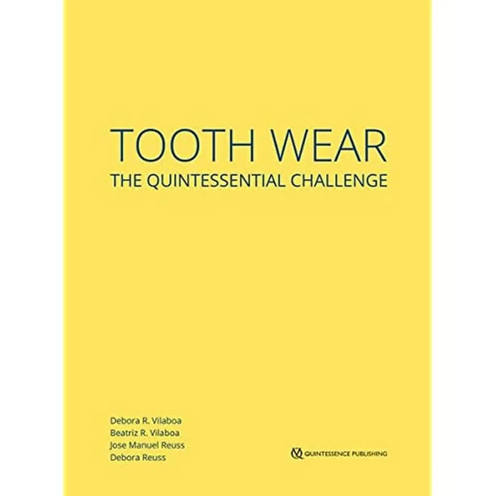 Coperta cărții "Tooth Wear: The Quintessential Challenge " de Debora R. Vilaboa / Beatriz R. Vilaboa / Jose Manuel Reuss / Debora Reuss