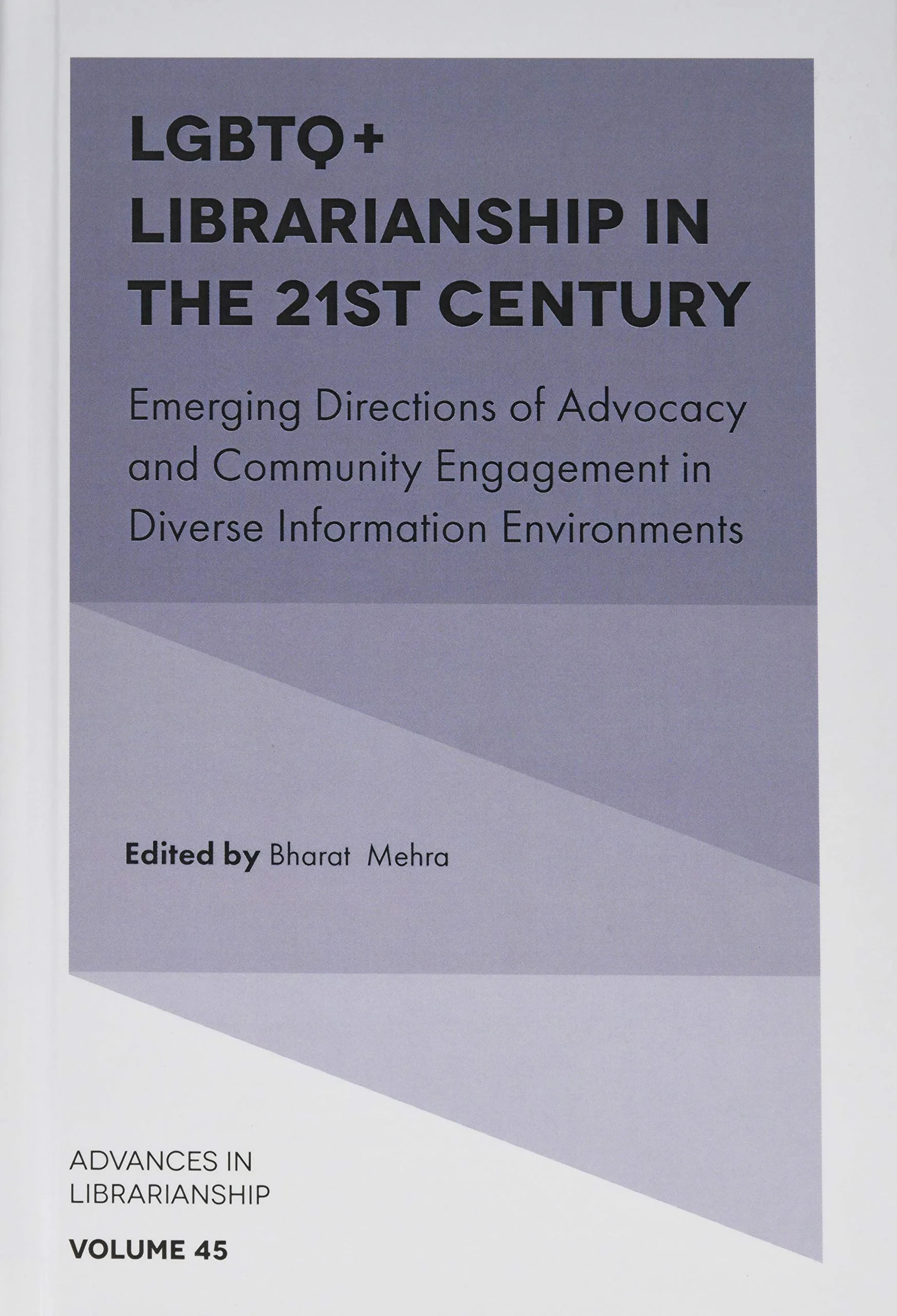 Coperta cărții "LGBTQ+ Librarianship in the 21st Century: Emerging Directions of Advocacy and Community Engagement in Diverse Information Environments (Advances in Librarianship)" de Bharat Mehra