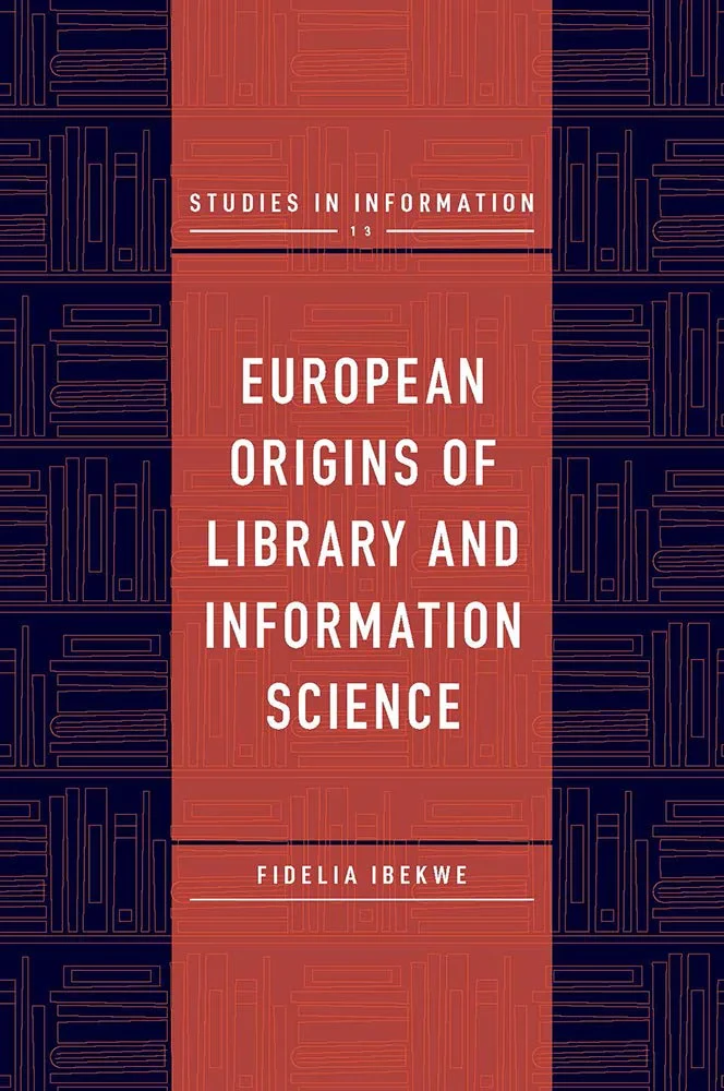 Coperta cărții "European Origins of Library and Information Science (Studies in Information)" de Fidelia Ibekwe-Sanjaun