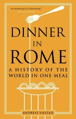 Coperta cărții "Dinner in Rome: A History of the World in One Meal" de Andreas Viestad