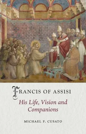 Coperta cărții "Francis of Assisi: His Life, Vision and Companions: Medieval Lives" de Michael F. Cusato