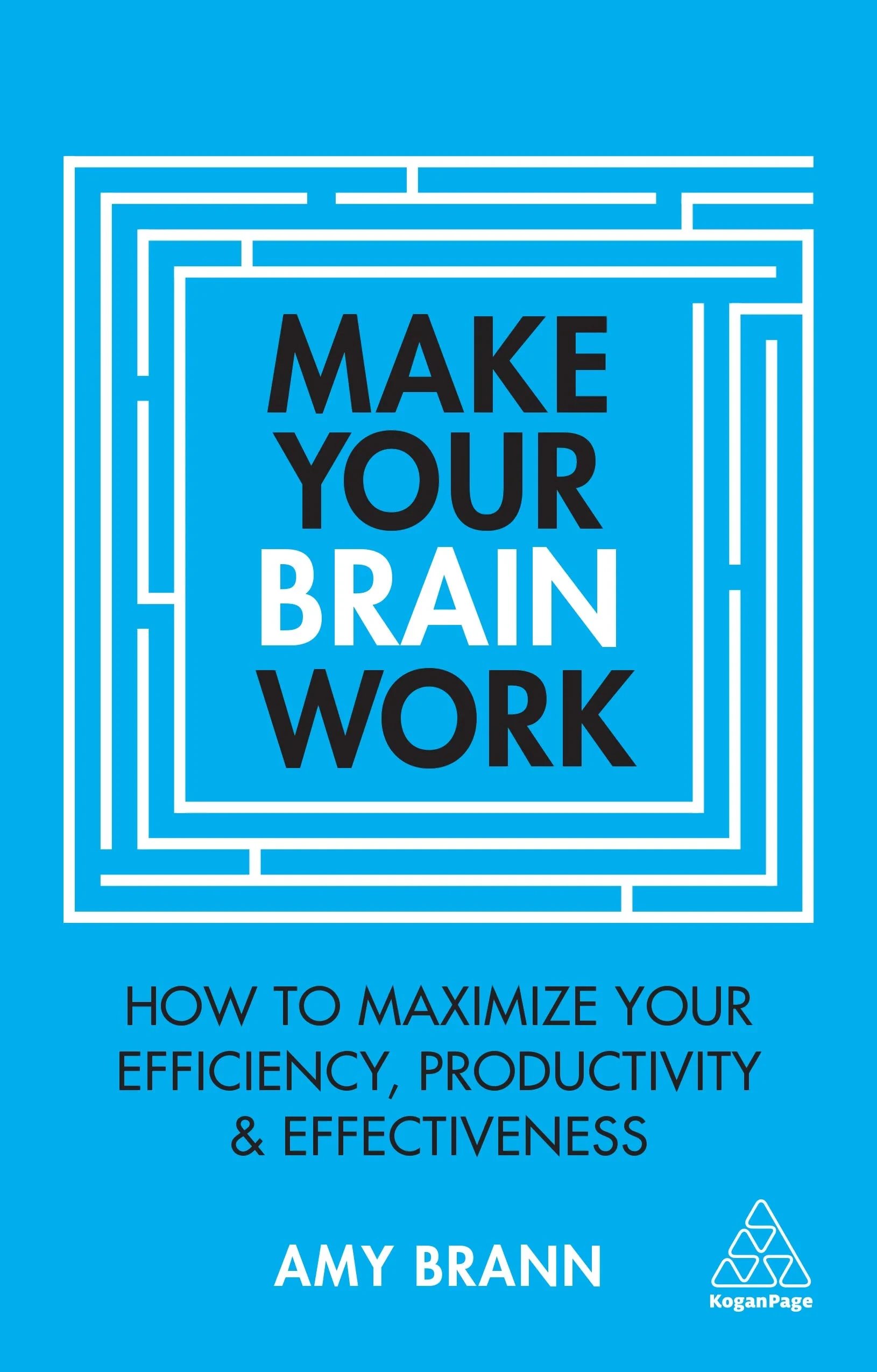 Coperta cărții "Make Your Brain Work: How to Maximize Your Efficiency, Productivity and Effectiveness" de Amy Brann