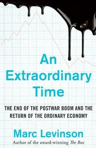 Coperta cărții "An Extraordinary Time: The End of the Postwar Boom and the Return of the Ordinary Economy" de Marc Levinson