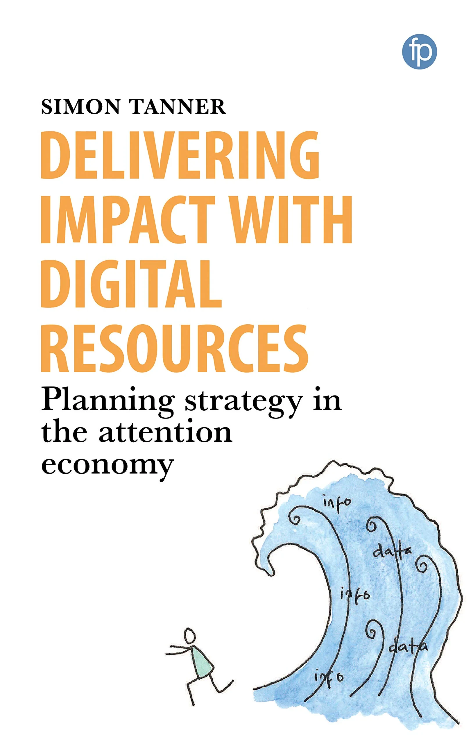 Coperta cărții "Delivering Impact with Digital Resources: Planning your strategy in the attention economy" de Simon Tanner