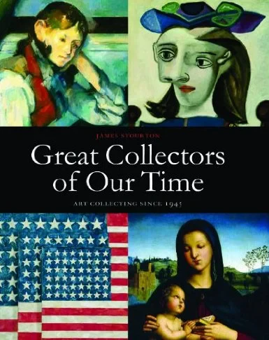 Coperta cărții "Great Collectors of Our Time: Art Collecting Since 1945" de James Stourton