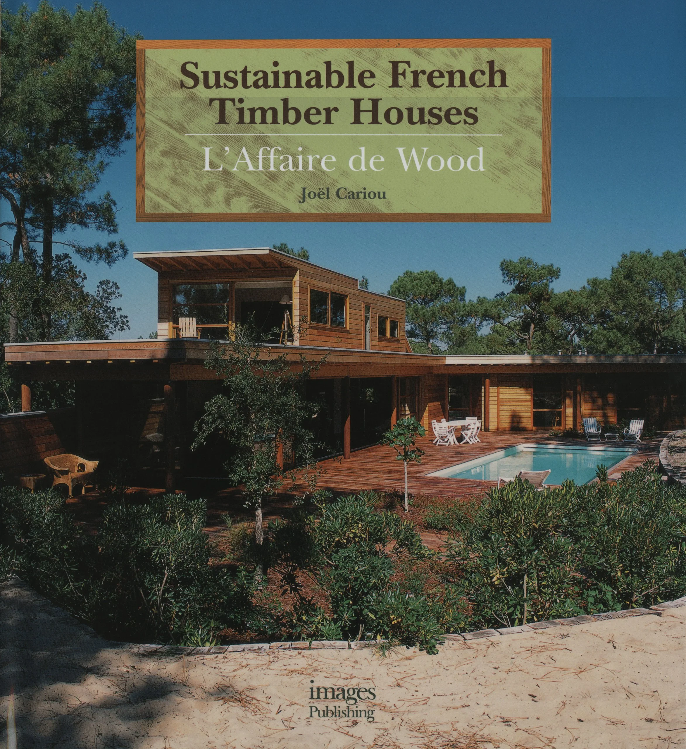 Coperta cărții "Sustainable French Timber Houses: L'affaire de Wood" de Joel Cariou, Sutainable French Timber Houses