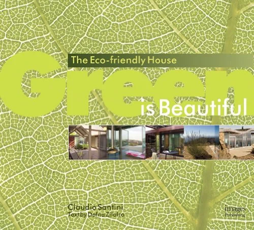 Coperta cărții "Green is Beautiful: Building Sustainable Houses" de Claudio Santini, Dafna Zilafro