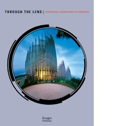 Coperta cărții "Through The Lens: International Architectural Photographers" de autor necunoscut