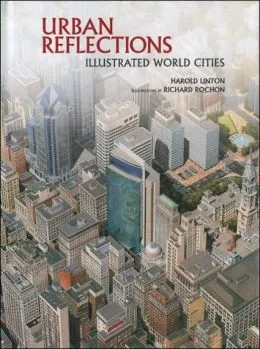 Coperta cărții "Urban Reflections: Illustrated World Cities" de Harold Linton, Richard Rochon