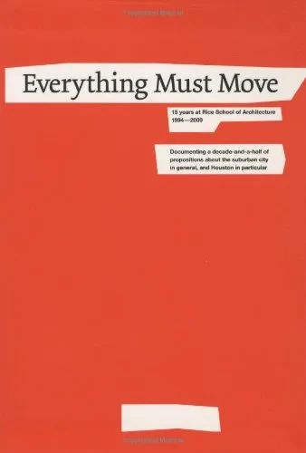 Coperta cărții "Everything Must Move: 15 Years at Rice School of Architecture 1994-2009" de Lars Lerup