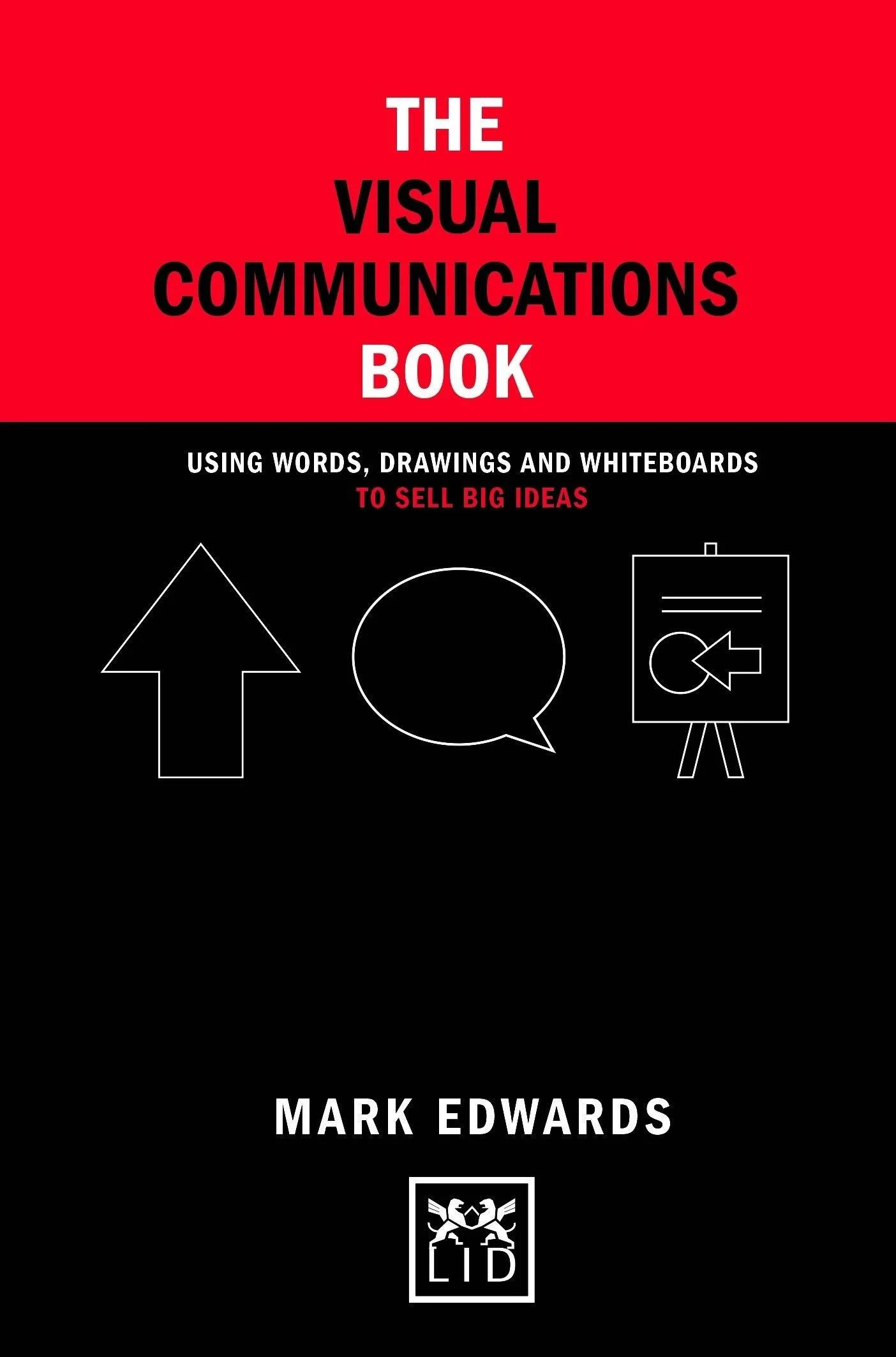 Coperta cărții "The Visual Communications Book: Using Words, Drawings and Whiteboards to Sell Big Ideas " de Mark Edwards