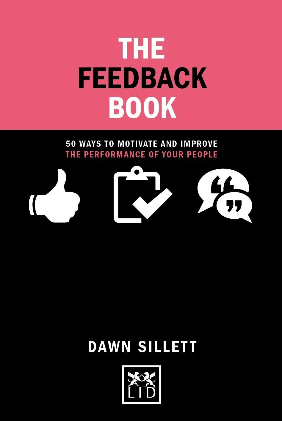Coperta cărții "The Feedback Book: 50 Ways to Motivate and Improve the Performance of Your People" de Dawn Sillett