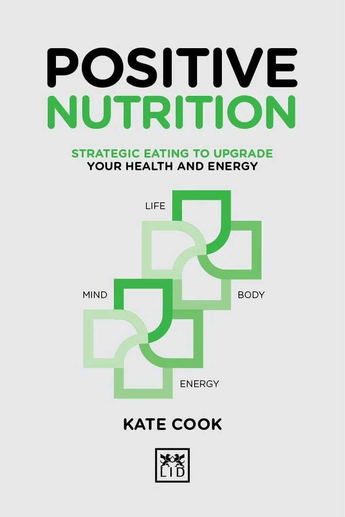 Coperta cărții "Positive Nutrition: How to upgrade your energy for work and life" de Kate Cook