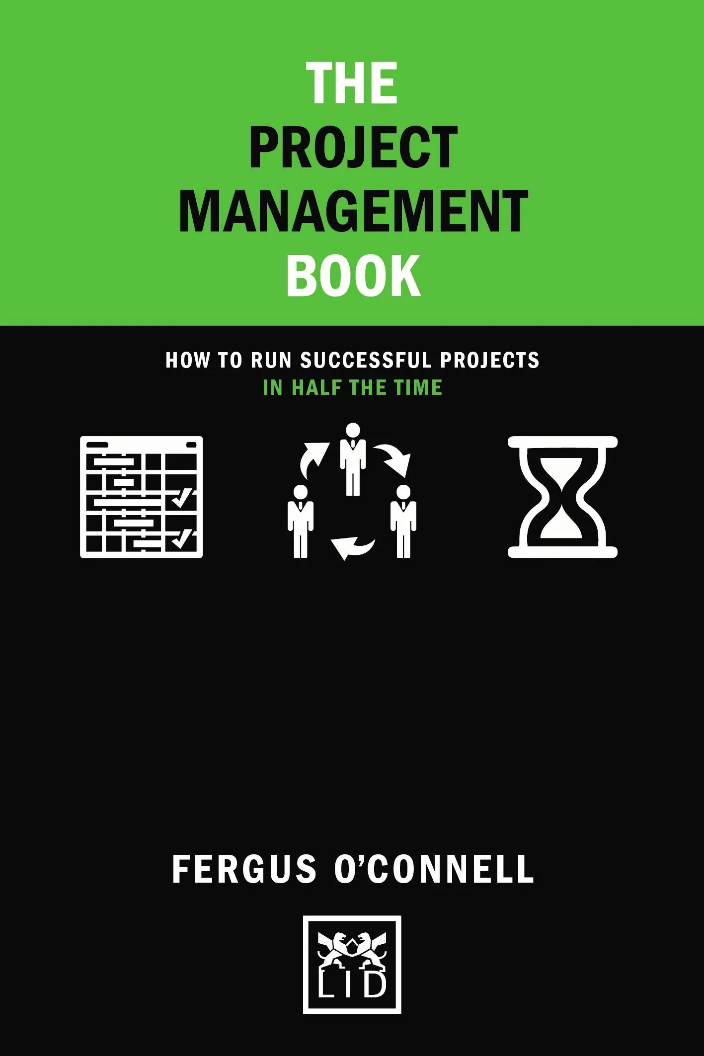 Coperta cărții "The Project Management Book: How to run successful projects in half the time " de Fergus O'Connell