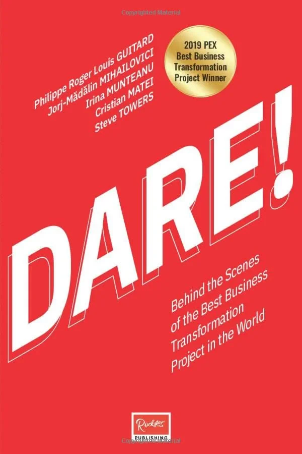 Coperta cărții "DARE!: Behind The Scenes Of The Best Business Transformation Project In The World" de Philippe Roger Louis Guitard, Irina Munteanu, Cristian Matei, Jorj-Mădălin Mihailovici