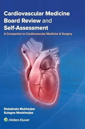 Coperta cărții "Cardiovascular Medicine Board Review and Self-Assessment: A Companion to Cardiovascular Medicine &amp; Surgery" de FACC, Debabrata Mukherjee MD, Sulagna Mookherjee