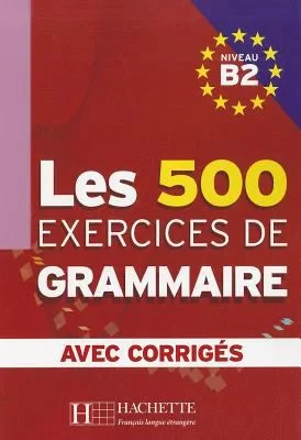 Coperta cărții "Les 500 exercices de Grammaire Niveau B2 : Avec corrigés" de Marie-Pierre Caquineau-Gunduz, Yvonne Delatour, Jean-Pierre Girodon, Dominique Jennepin