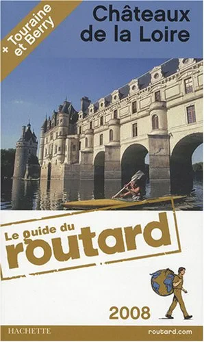 Coperta cărții "Le Guide du Routard - Châteaux de la Loire 2008" de Philippe Gloaguen, Pierre Josse, Amanda Keravel, Philippe Duval
