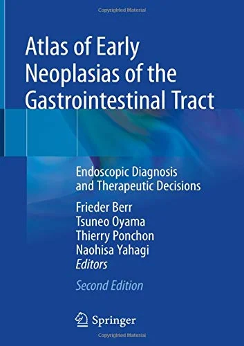 Coperta cărții "Atlas of Early Neoplasias of the Gastrointestinal Tract: Endoscopic Diagnosis and Therapeutic Decisions " de Frieder Berr (Editor), Tsuneo Oyama (Editor), Thierry Ponchon (Editor), Naohisa Yahagi