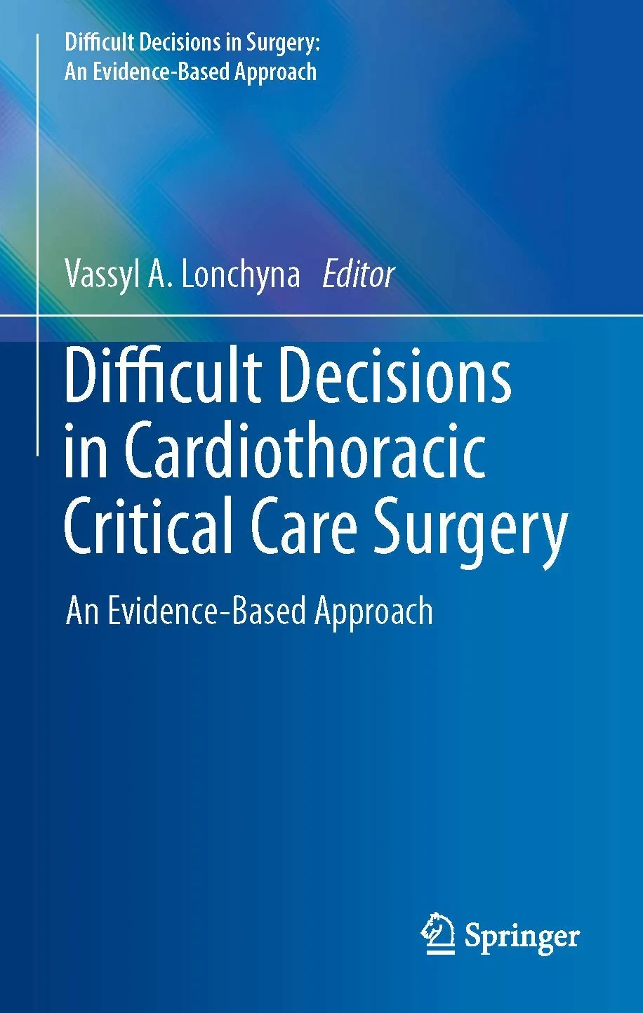 Coperta cărții "Difficult Decisions in Cardiothoracic Critical Care Surgery: An Evidence-Based Approach (Difficult Decisions in Surgery: An Evidence-Based Approach)" de Vassyl A. Lonchyna