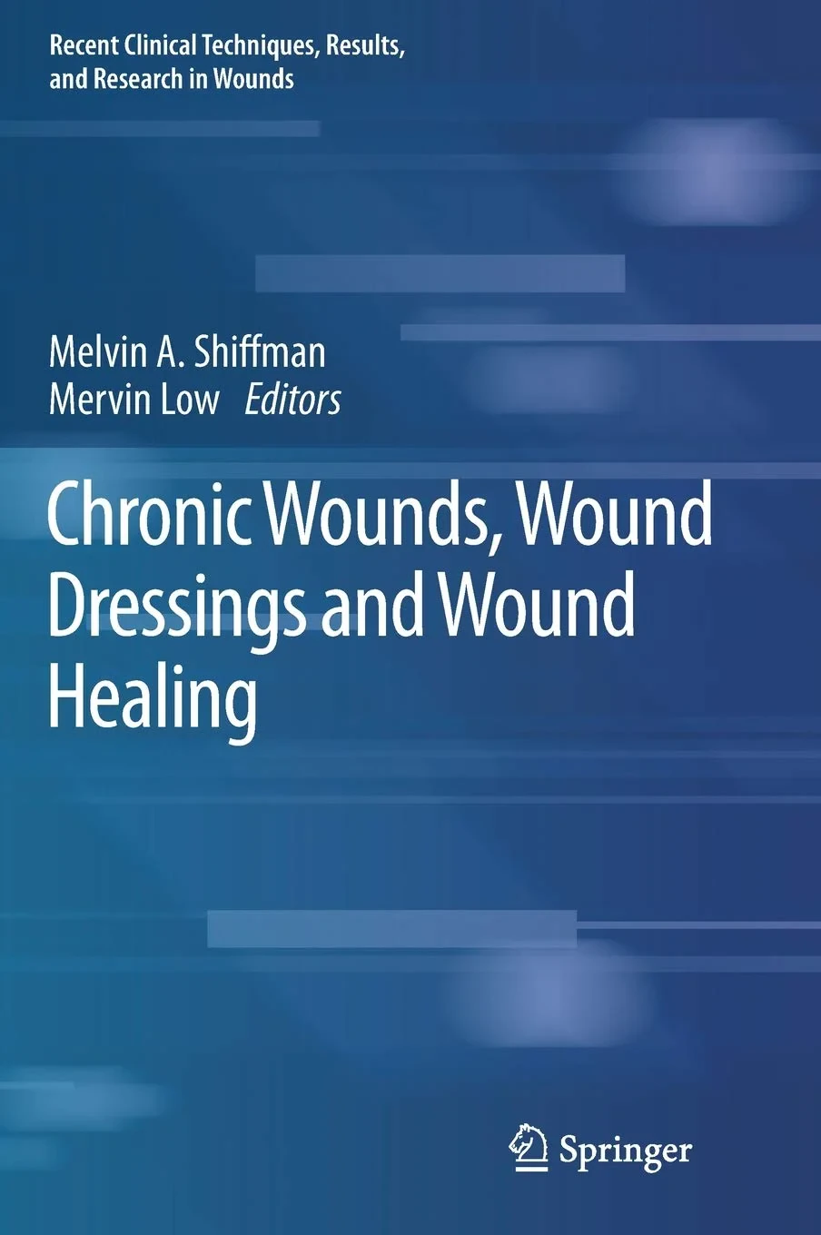 Coperta cărții "Chronic Wounds, Wound Dressings and Wound Healing: 6 (Recent Clinical Techniques, Results, and Research in Wounds) " de Melvin A. Shiffman, Mervin Low