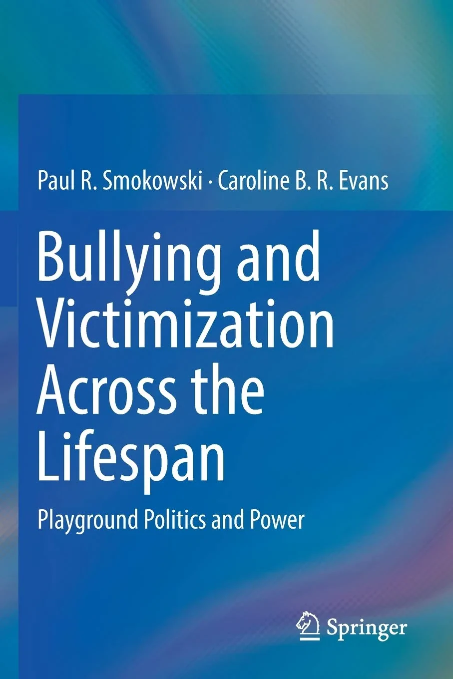 Coperta cărții "Bullying and Victimization Across the Lifespan" de Paul R. Smokowski, Caroline B. R. Evans