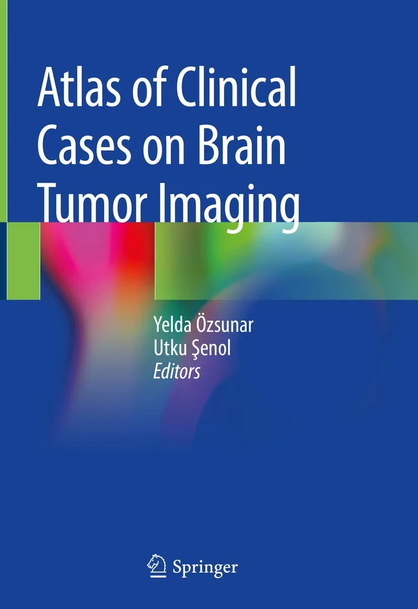 Coperta cărții "Atlas of Clinical Cases on Brain Tumor Imaging " de Yelda Özsunar, Utku Şenol