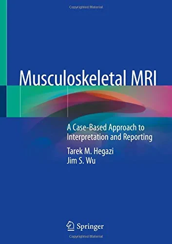 Coperta cărții "Musculoskeletal MRI: A Case-Based Approach to Interpretation and Reporting" de Tarek M. Hegazi, Jim S. Wu
