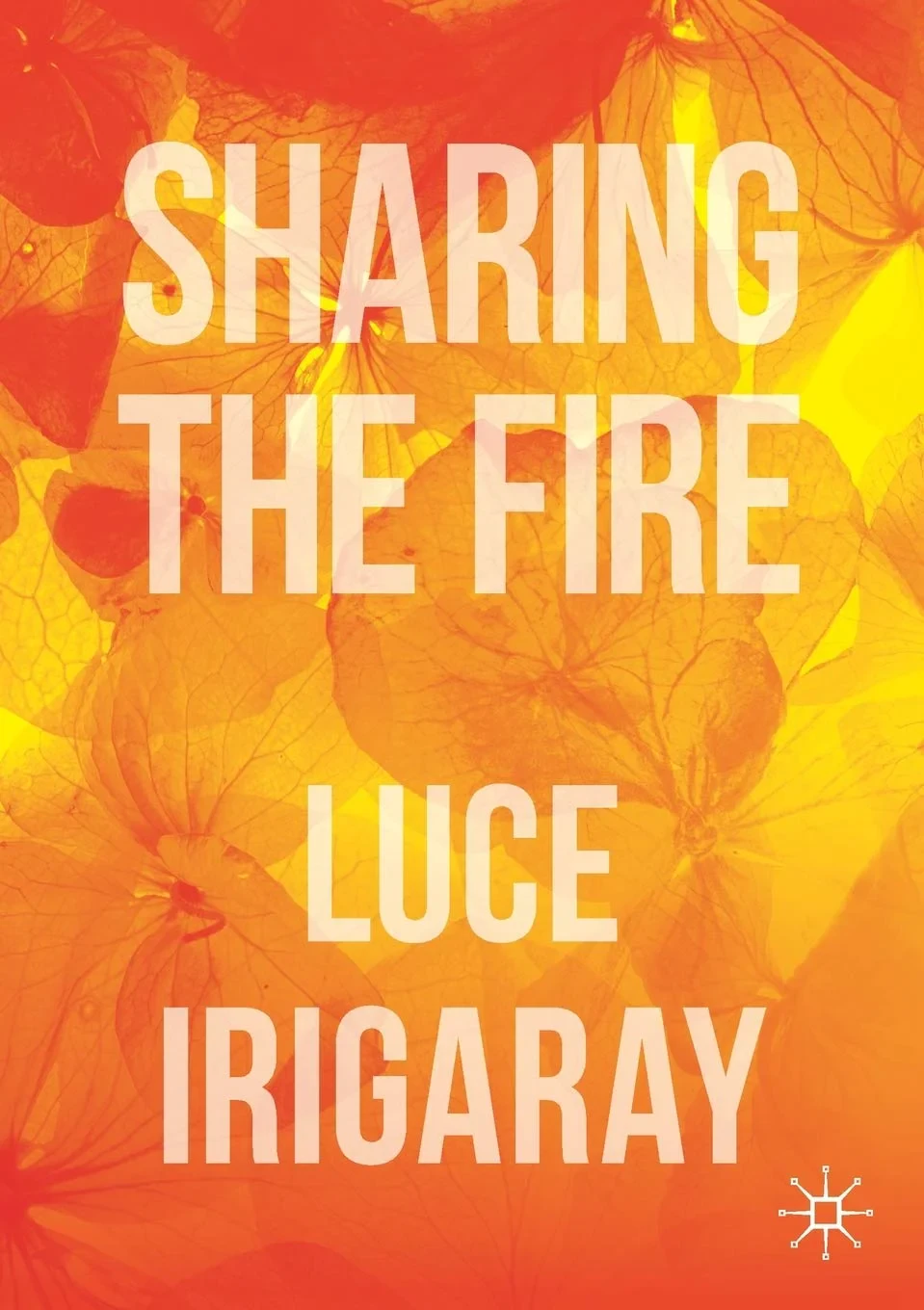 Coperta cărții "Sharing the Fire: Outline of a Dialectics of Sensitivity" de Luce Irigaray