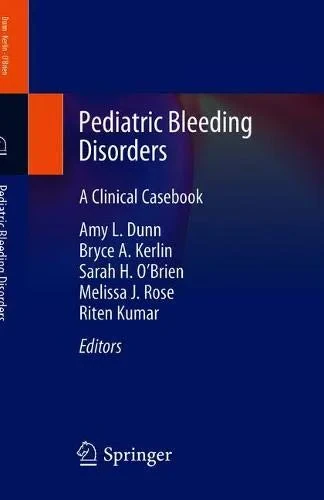 Coperta cărții "Pediatric Bleeding Disorders: A Clinical Casebook" de Amy L. Dunn, Bryce A. Kerlin, Sarah H. O'Brien, Melissa J. Rose, Riten Kumar