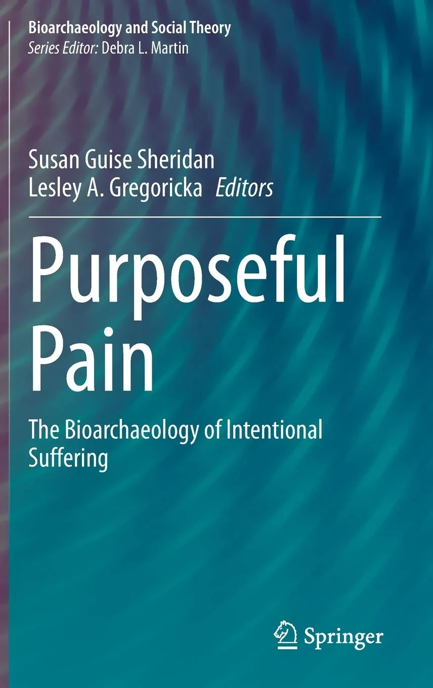 Coperta cărții "Purposeful Pain: The Bioarchaeology of Intentional Suffering " de Susan Guise Sheridan, Lesley A. Gregoricka