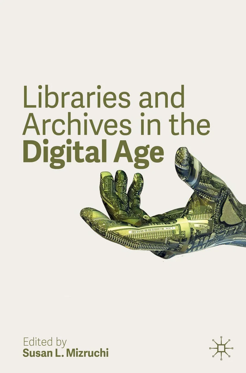 Coperta cărții "Libraries and Archives in the Digital Age" de Susan, Mizruchi