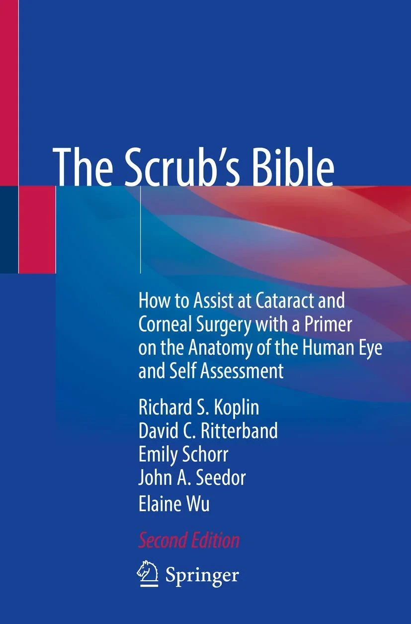 Coperta cărții "The Scrub's Bible: How to Assist at Cataract and Corneal Surgery with a Primer on the Anatomy of the Human Eye and Self Assessment " de Richard S. Koplin, David C. Ritterband, Emily Schorr, John A. Seedor, Elaine Wu