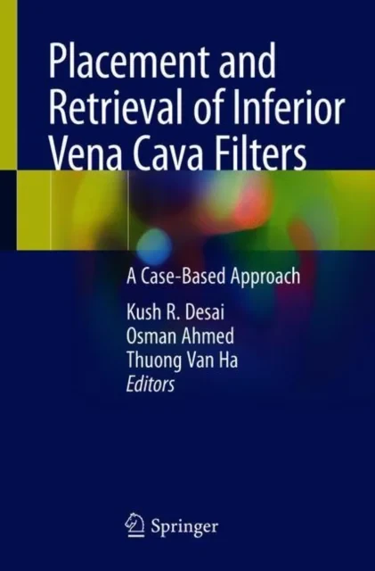 Coperta cărții "Placement and Retrieval of Inferior Vena Cava Filters" de Kush R. Desai, Osman Ahmed, Thuong Van Ha