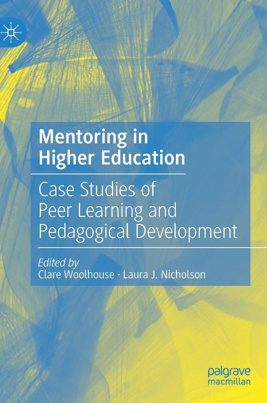 Coperta cărții "Mentoring in Higher Education: Case Studies of Peer Learning and Pedagogical Development" de Clare Woolhouse, Laura Nicholson