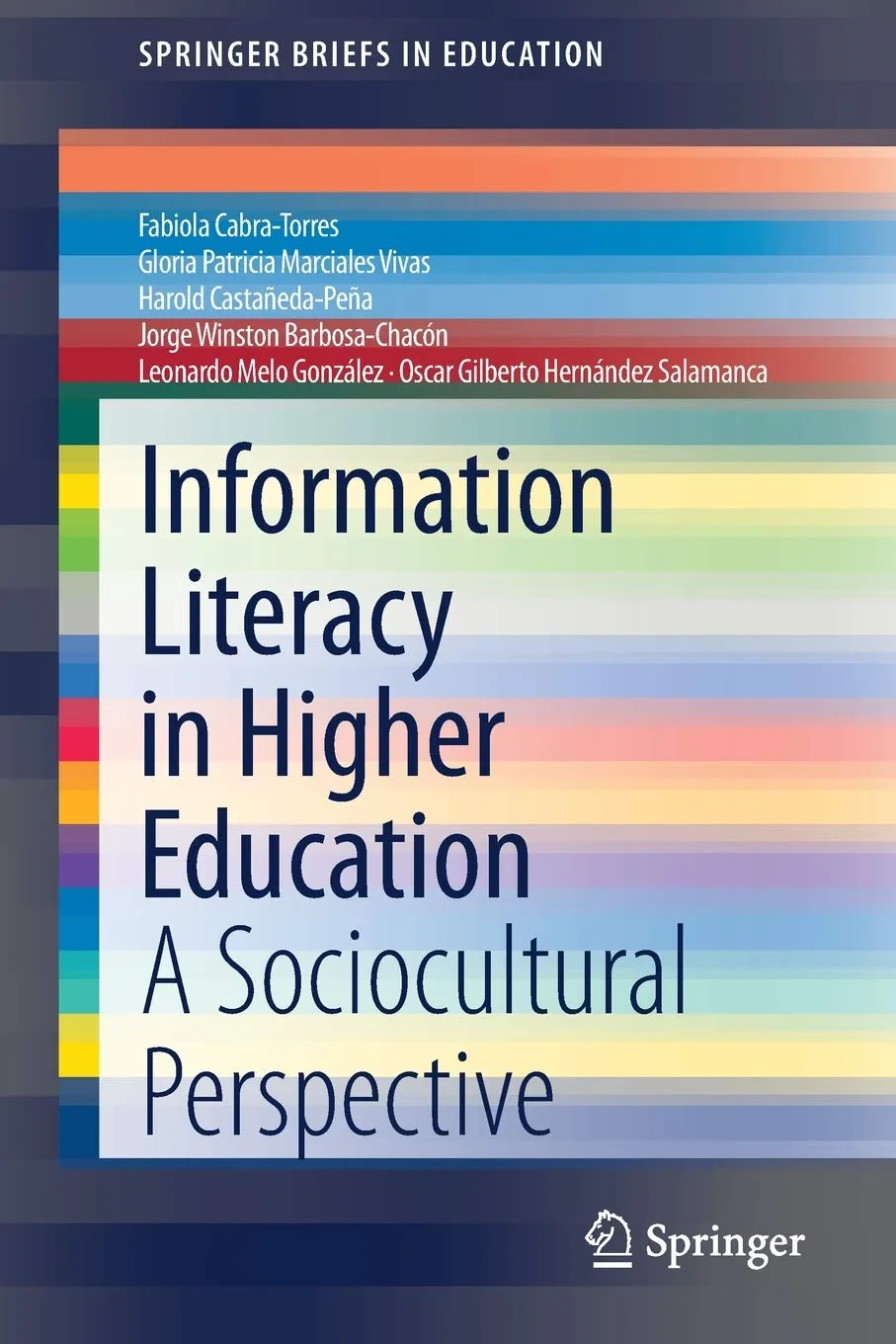 Coperta cărții "Information Literacy in Higher Education" de Fabiola Cabra-Torres, Gloria Patricia Marciales Vivas, Harold Castañeda-Peña