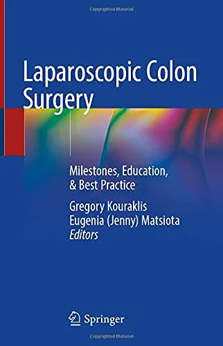 Coperta cărții "Laparoscopic Colon Surgery: Milestones, Education, &amp; Best Practice" de Gregory Kouraklis, Eugenia (Jenny) Matsiota
