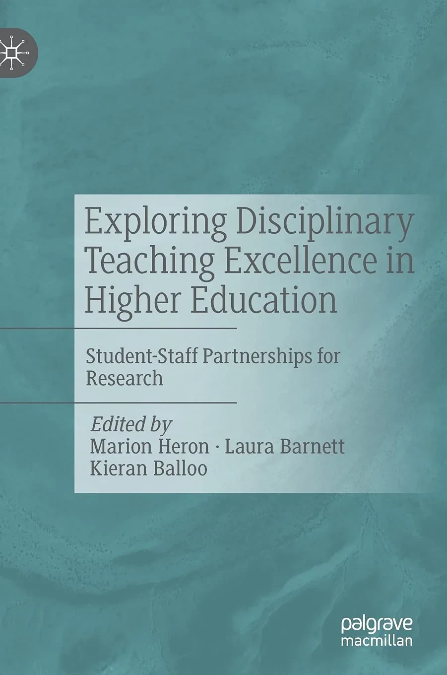 Coperta cărții "Exploring Disciplinary Teaching Excellence in Higher Education" de Marion Heron, Laura Barnett, Kieran Balloo