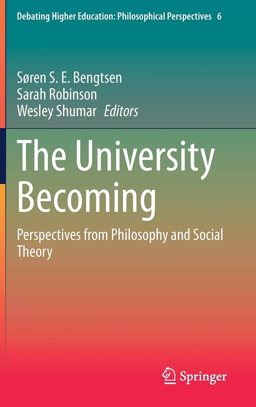 Coperta cărții "The University Becoming: Perspectives from Philosophy and Social Theory" de Sarah Robinson (Editor), Wesley Shumar, Søren S. E. Bengtsen (Editor)