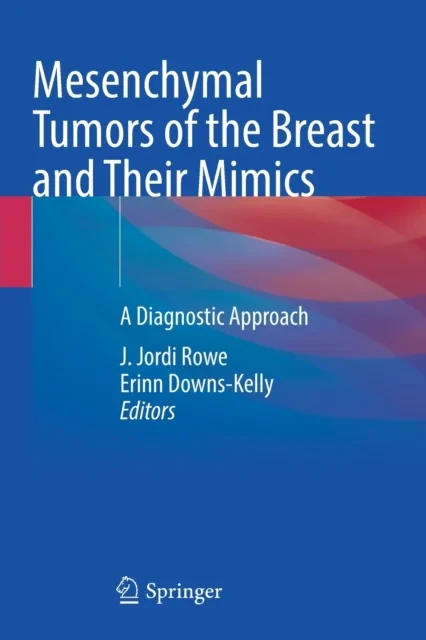 Coperta cărții "Mesenchymal Tumors of the Breast and Their Mimics" de J. Jordi Rowe, Erinn Downs-Kelly