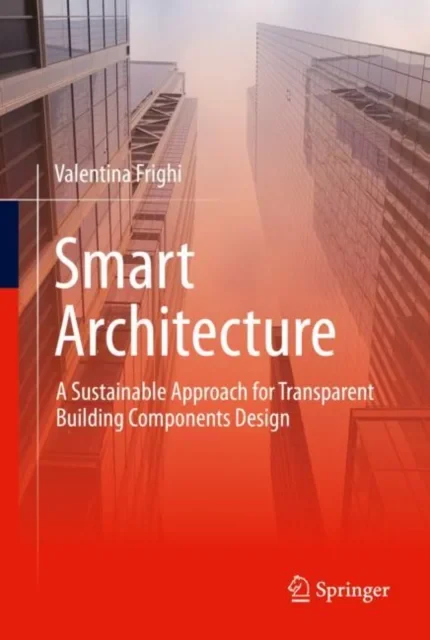 Coperta cărții "Smart Architecture – A Sustainable Approach for Transparent Building Components Design" de Valentina Frighi