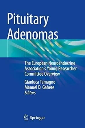 Coperta cărții "Pituitary Adenomas: The European Neuroendocrine Association’s Young Researcher Committee Overview" de Gianluca Tamagno, Manuel D. Gahete
