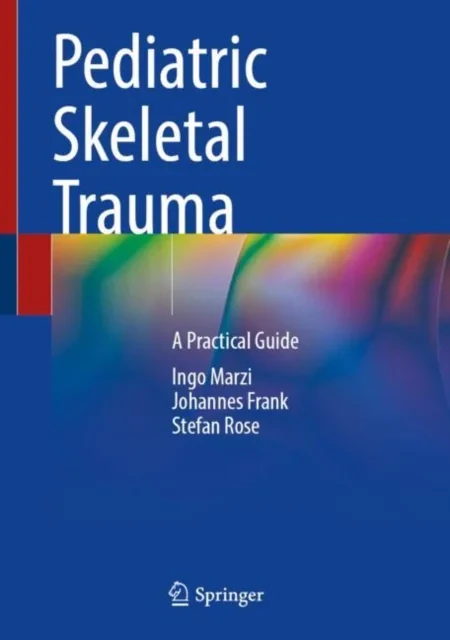Coperta cărții "Pediatric Skeletal Trauma: A Practical Guide" de Ingo Marzi, Johannes Frank, Stefan Rose