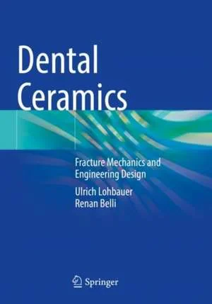 Coperta cărții "Dental Ceramics: Fracture Mechanics and Engineering Design" de Ulrich Lohbauer, Renan Belli