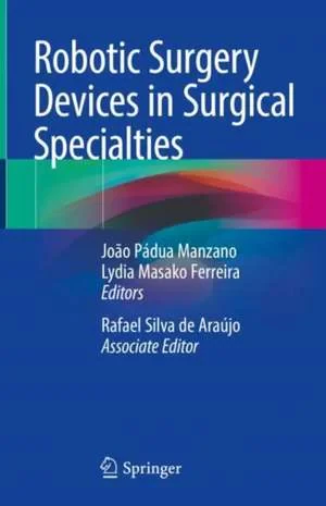 Coperta cărții "Robotic Surgery Devices in Surgical Specialties" de João Pádua Manzano, Lydia Masako Ferreira