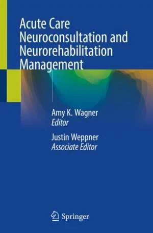 Coperta cărții "Acute Care Neuroconsultation and Neurorehabilitation Management" de Amy K. Wagner, Justin Weppner