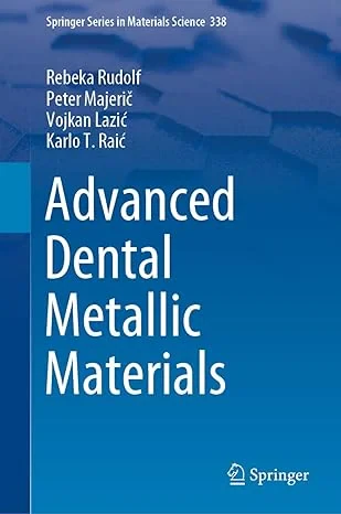 Coperta cărții "Advanced Dental Metallic Materials" de Rebeka Rudolf, Peter Majerič, Vojkan Lazić, Karlo T. Raić