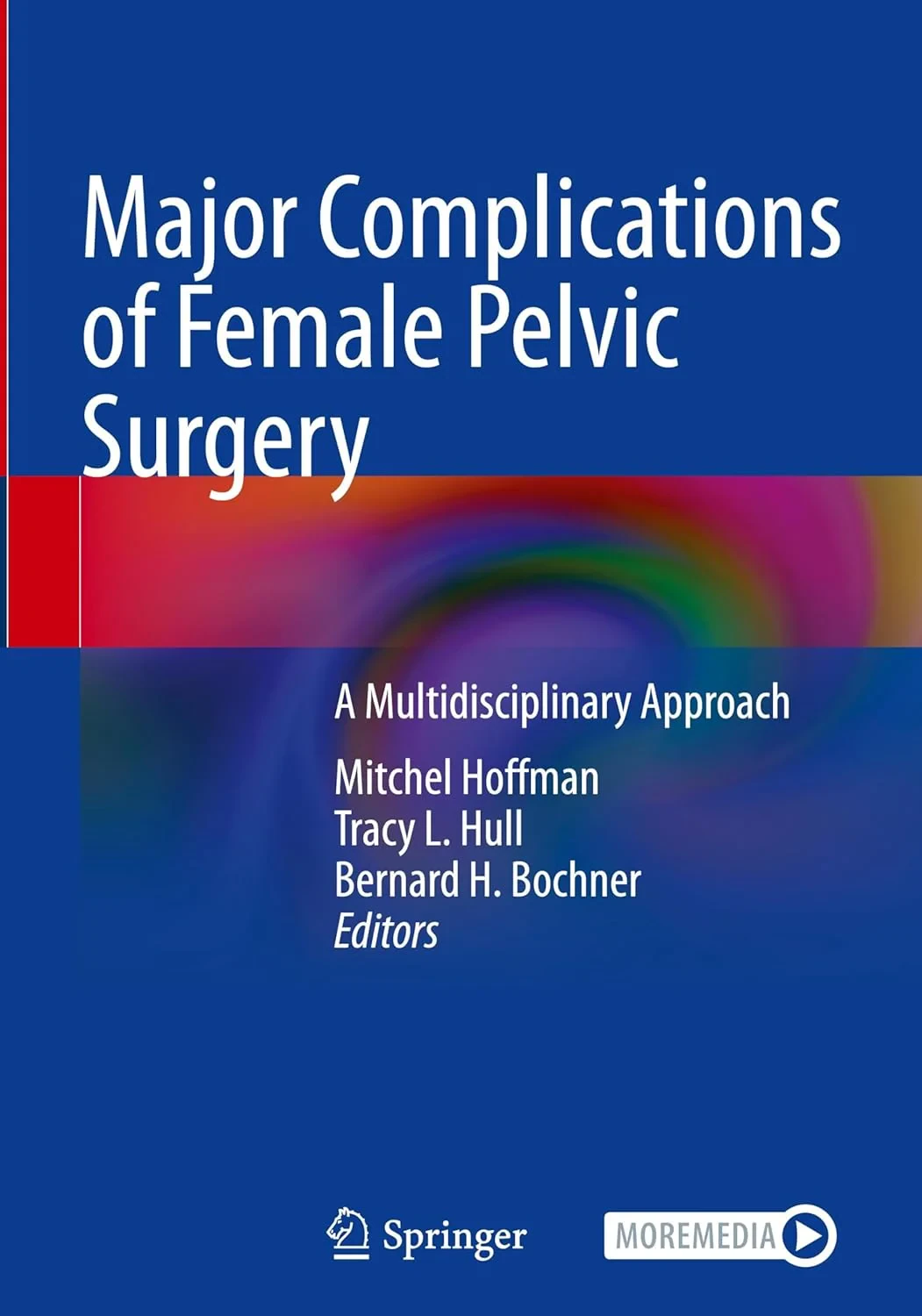 Coperta cărții "Major Complications of Female Pelvic Surgery: A Multidisciplinary Approach " de Tracy L. Hull, Mitchel Hoffman, Bernie Bochner