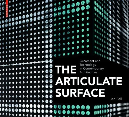 Coperta cărții "The Articulate Surface: Ornament and Technology in Contemporary Architecture" de Ben Pell