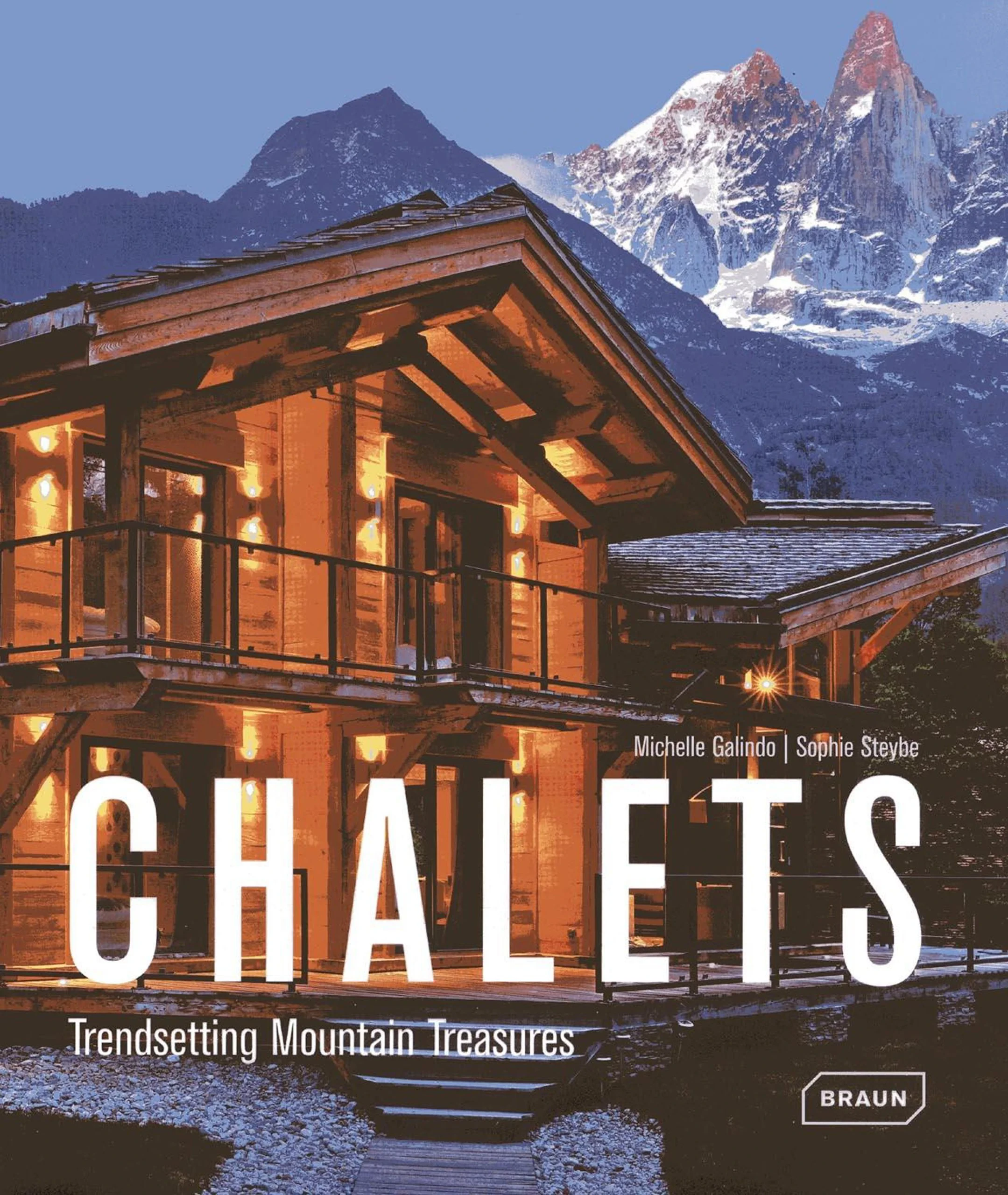 Coperta cărții "Chalets: Trendsetting Mountain Treasures" de Michelle Galindo, Sophie Steybe